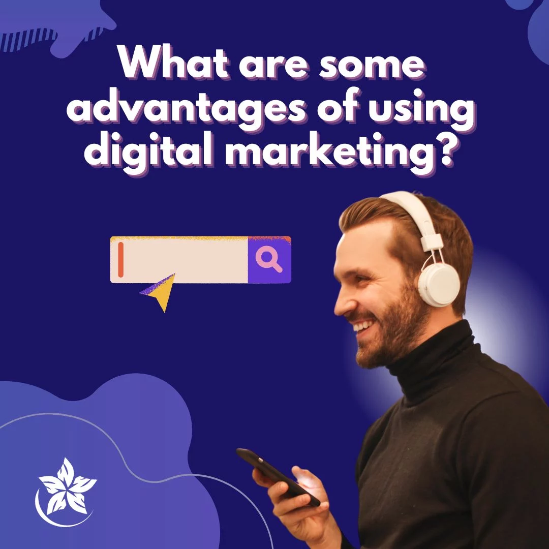 What are some advantages of using digital marketing?